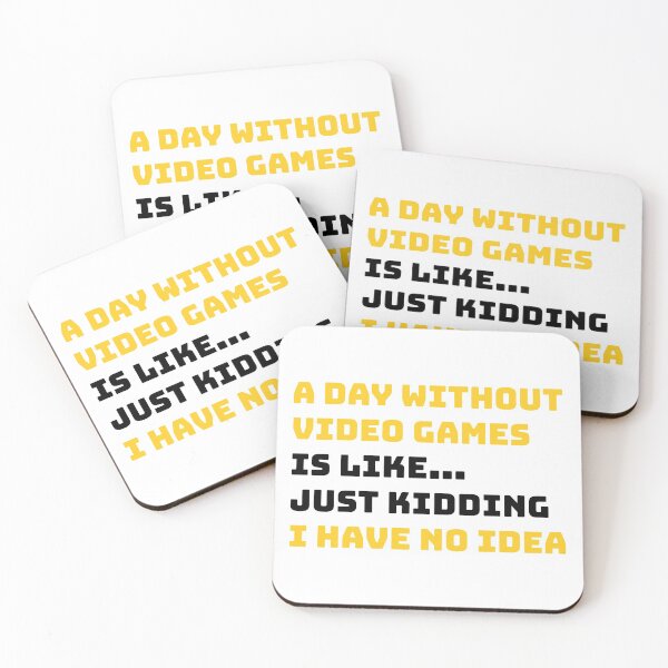 Item preview, A DAY WITHOUT VIDEO GAMES IS LIKE... JUST KIDDING I HAVE NO IDEA. designed and sold by nananinanana.