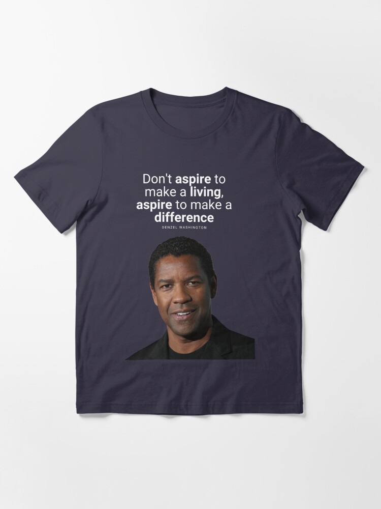 Denzel Washington Quote T Shirt By To Inspire Redbubble Denzel T Shirts Washington T Shirts Inspired T Shirts