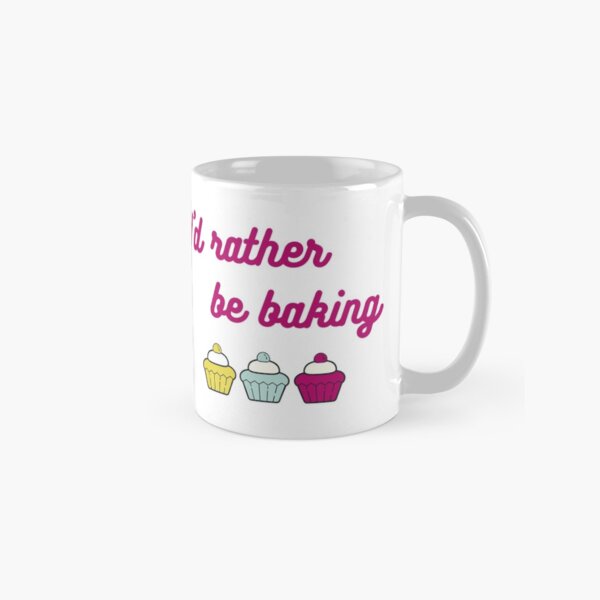 I'd rather be baking slogan Classic Mug