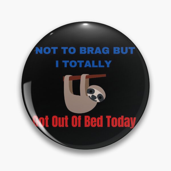 Item preview, Not To Brag But I Totally Got Out Of Bed Today designed and sold by The Full Cart.
