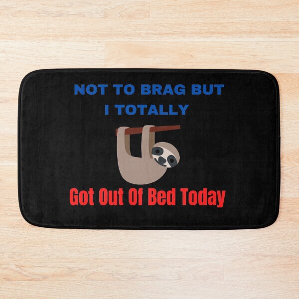 Item preview, Not To Brag But I Totally Got Out Of Bed Today designed and sold by The Full Cart.