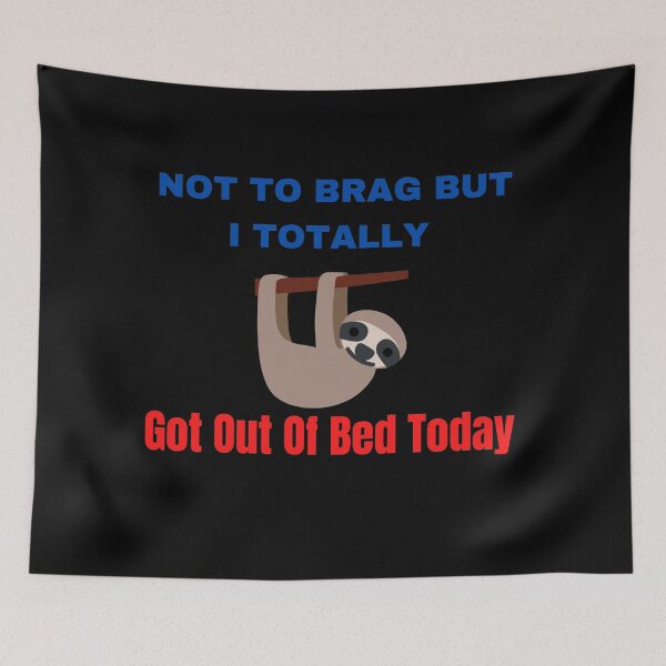 Item preview, Not To Brag But I Totally Got Out Of Bed Today designed and sold by The Full Cart.