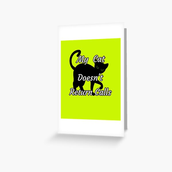 Item preview, My Cat Doesn't Return Calls designed and sold by Willyboy16.