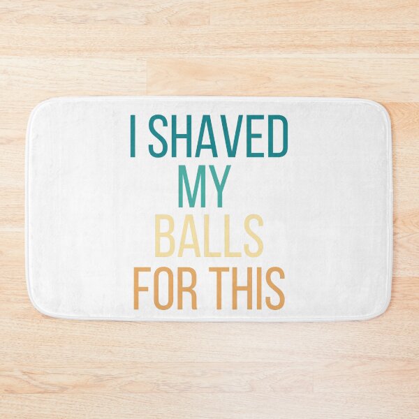 Item preview,  I shaved my balls for this. designed and sold by NomadMessenger.