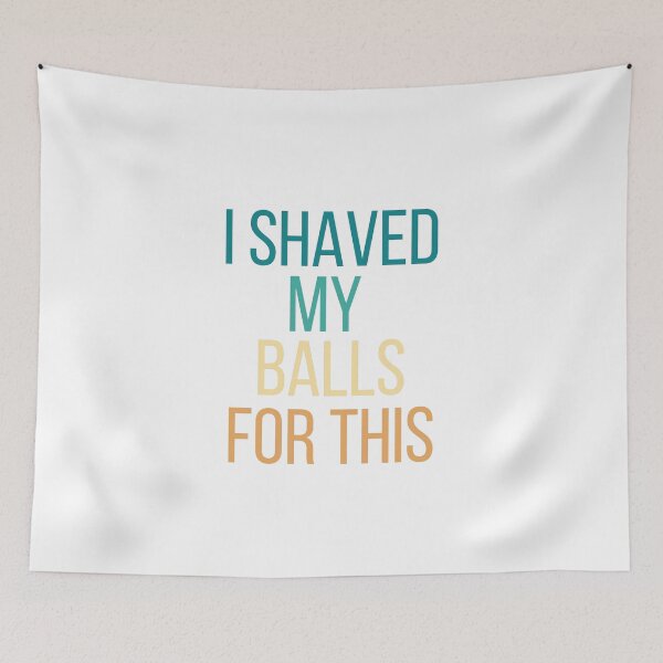 Item preview,  I shaved my balls for this. designed and sold by NomadMessenger.