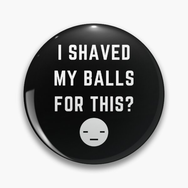 Item preview, I Shaved My Balls For This designed and sold by Laurelbdesigns.