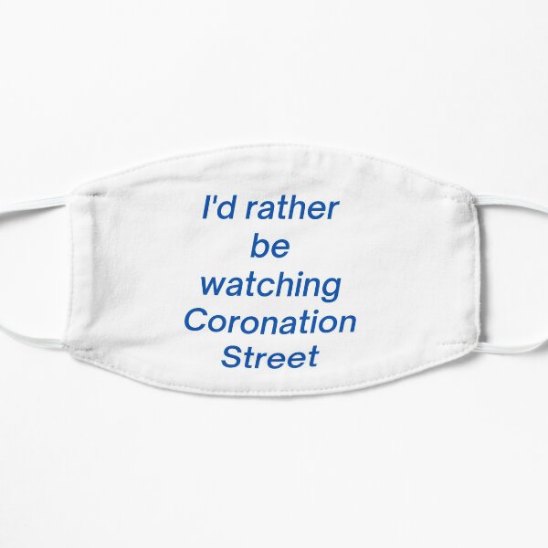I'd rather be watching Coronation Street - tee shirt and products Flat Mask