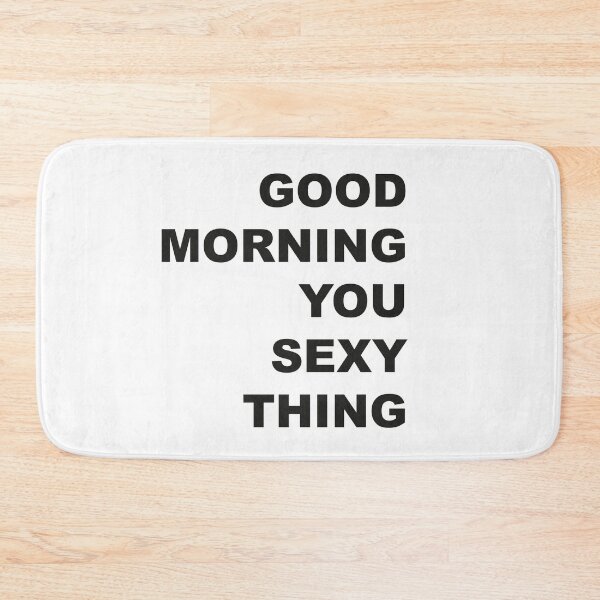 Item preview, Good Morning You Sexy Thing designed and sold by YYZDesign.