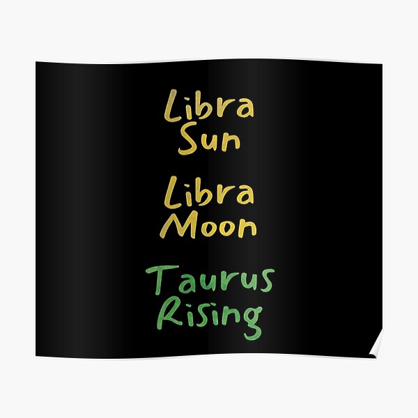 "Libra Sun Libra Moon Taurus Rising Text" Poster by leomooncreates Redbubble
