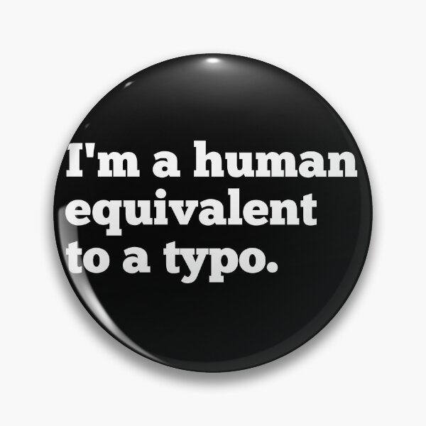 Item preview, I'm A Human Equivalent To A Typo designed and sold by CreativeText.