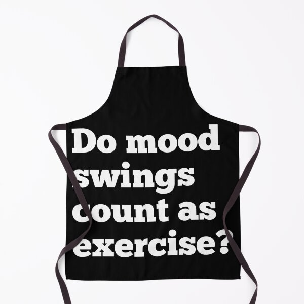 Item preview, Do Mood Swings Count As Exercise? designed and sold by CreativeText.