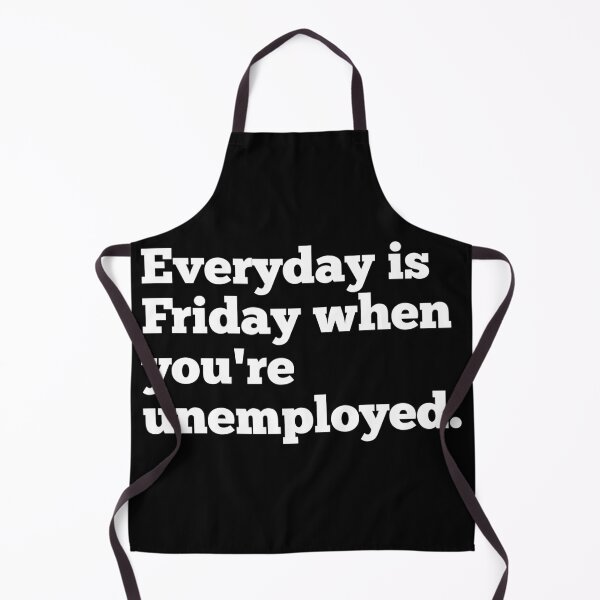 Item preview, Everyday Is Friday When You're Unemployed designed and sold by CreativeText.