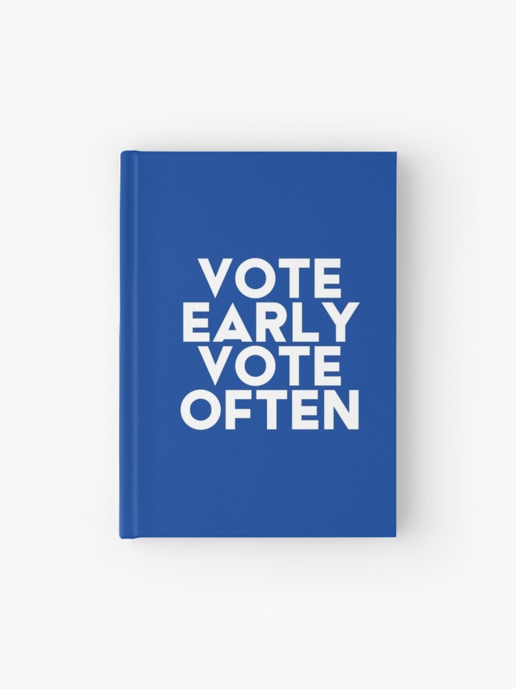 Vote Early Vote Often #6 Hardcover Journal for Sale by SalahBlt