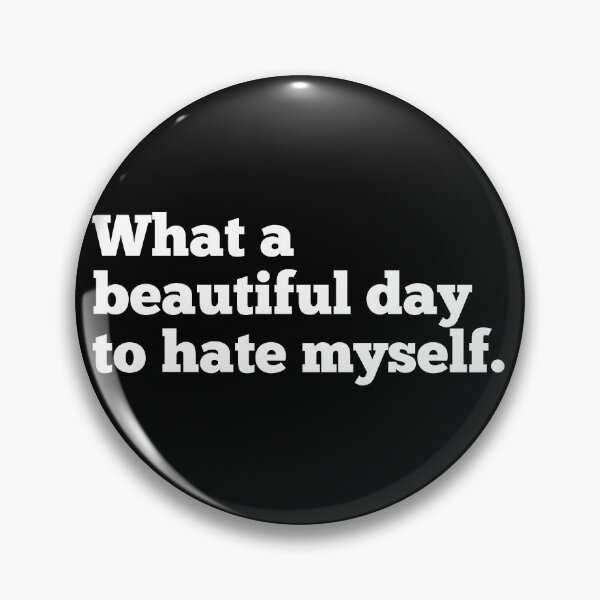 Item preview, What A Beautiful Day To Hate Myself designed and sold by CreativeText.