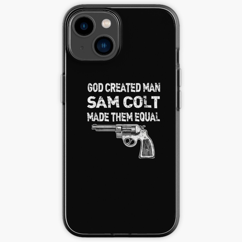 "God Man Sam Colt Made Them Equal Pro Gun" iPhone Case for Sale by mowrerkelli44 | Redbubble
