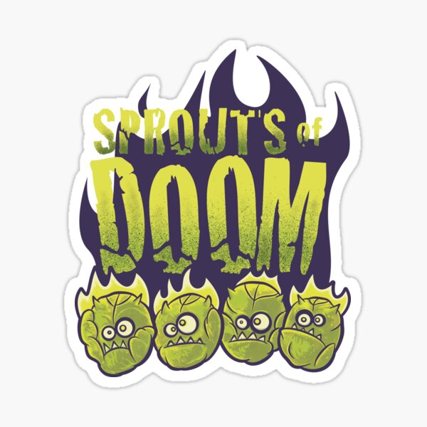 Let Slip The Sprouts of Doom Sticker