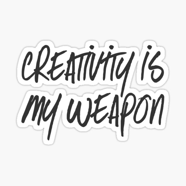 Item preview, Creativity Is My Weapon designed and sold by themaeins.
