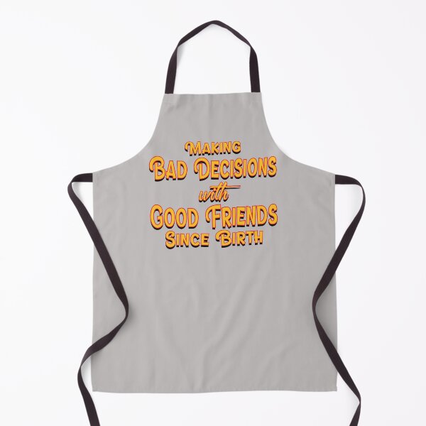 Item preview, Making Bad Decisions with Good Friends Since Birth designed and sold by Venture-Graphix.