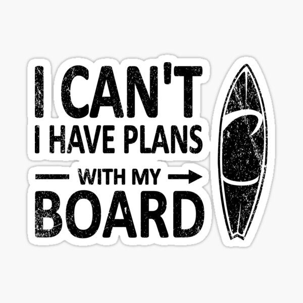 I CAN'T I Have PLANS with my BOARD Funny Surfboard Black Sticker