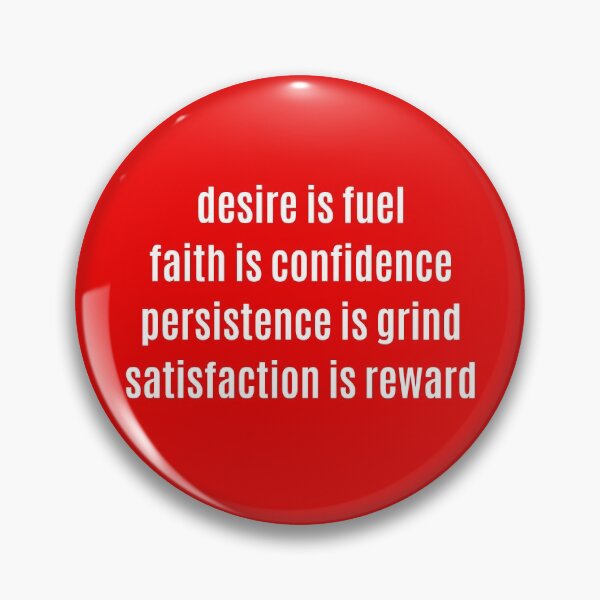 Item preview, Desire fuel faith confidence persistence grind satisfaction reward designed and sold by Lowdown Designs.