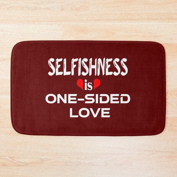 Item preview, Selfishness is One-Sided Love designed and sold by emhoteb.