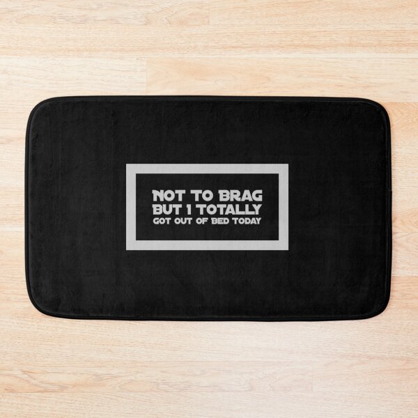Item preview, Not To Brag But I Totally Got Out Of Bed Today designed and sold by PetitePeche.