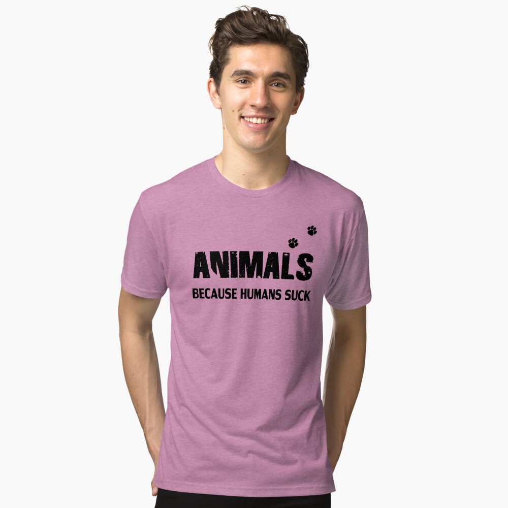 Animals - Because Humans Suck