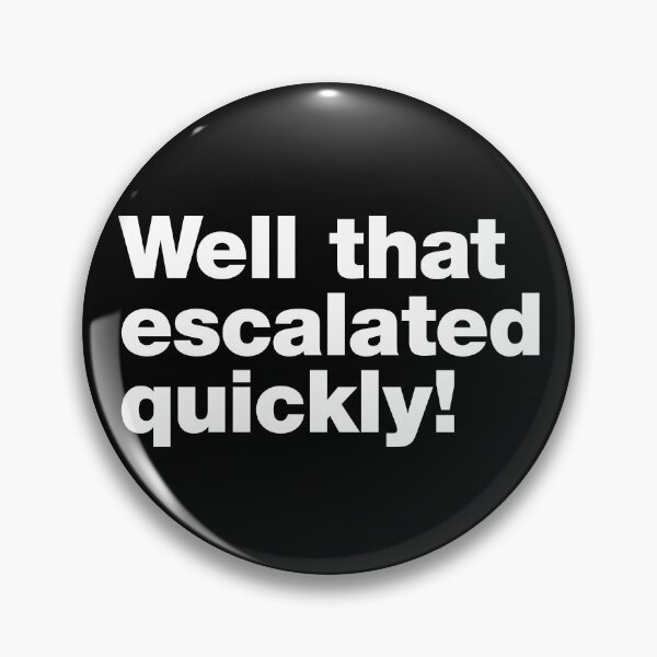 Item preview, Well that escalated quickly designed and sold by justplainwords.