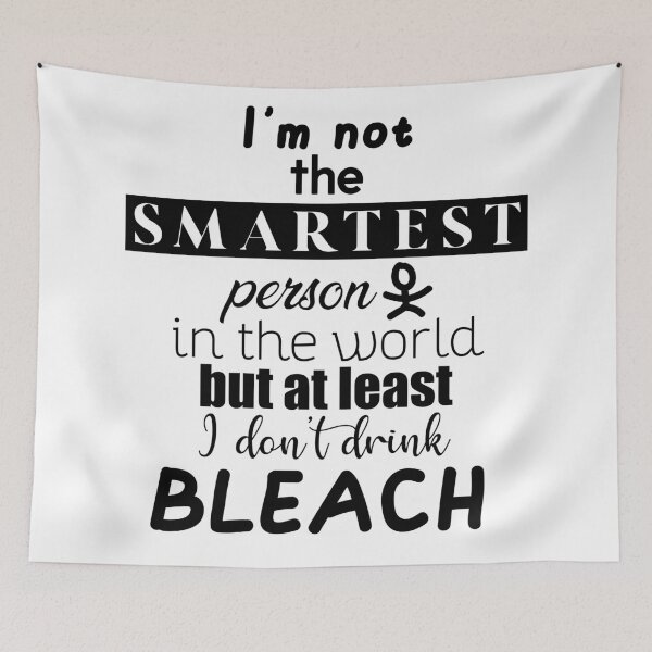 Item preview, I'm not the smartest person in the world, but at least I don't drink bleach designed and sold by hmbrttvr.