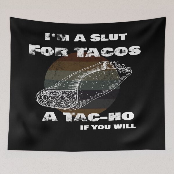 Item preview, I'm A Slut For Tacos A Tac-ho If You Will, No Love No Tacos  designed and sold by 0umStore.