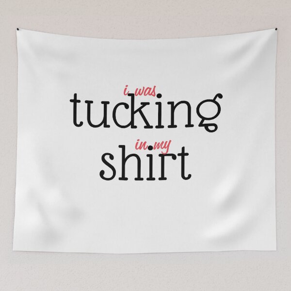 Item preview,  I Was Tucking In My Shirt designed and sold by TINASTORESHOPE.