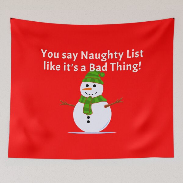Item preview, You say Naughty List like it's a Bad Thing designed and sold by TeeZenDesigns.