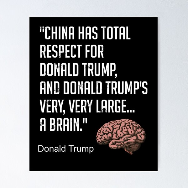 Item preview, China has Great Respect for Donald Trump and Donald Trumps very very large Brain designed and sold by Beurk.
