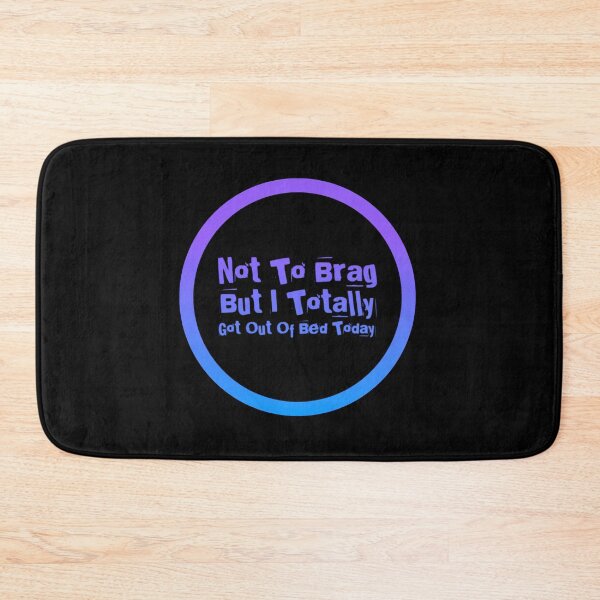 Item preview, Not To Brag But I Totally Got Out Of Bed Today designed and sold by PetitePeche.