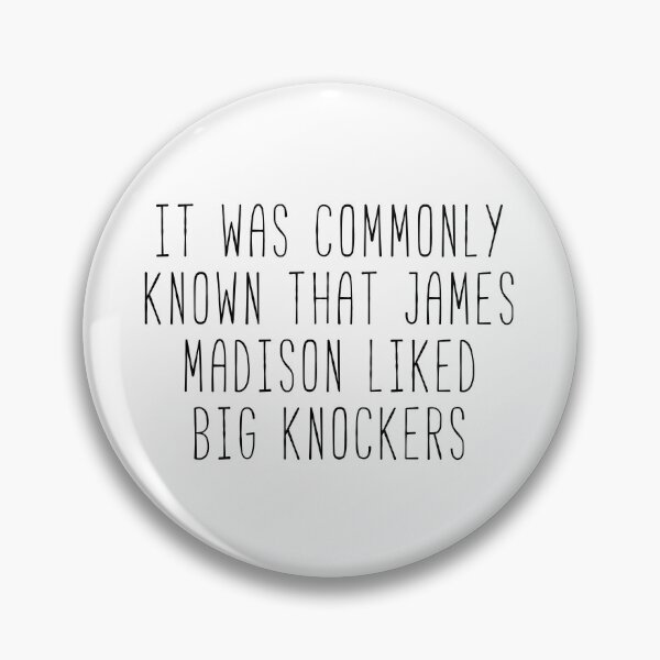 Item preview, James Madison Likes Big Knockers Kim Quote designed and sold by Sunny Collections.