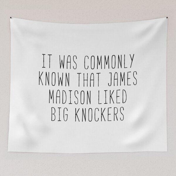 Item preview, James Madison Likes Big Knockers Kim Quote designed and sold by Sunny Collections.