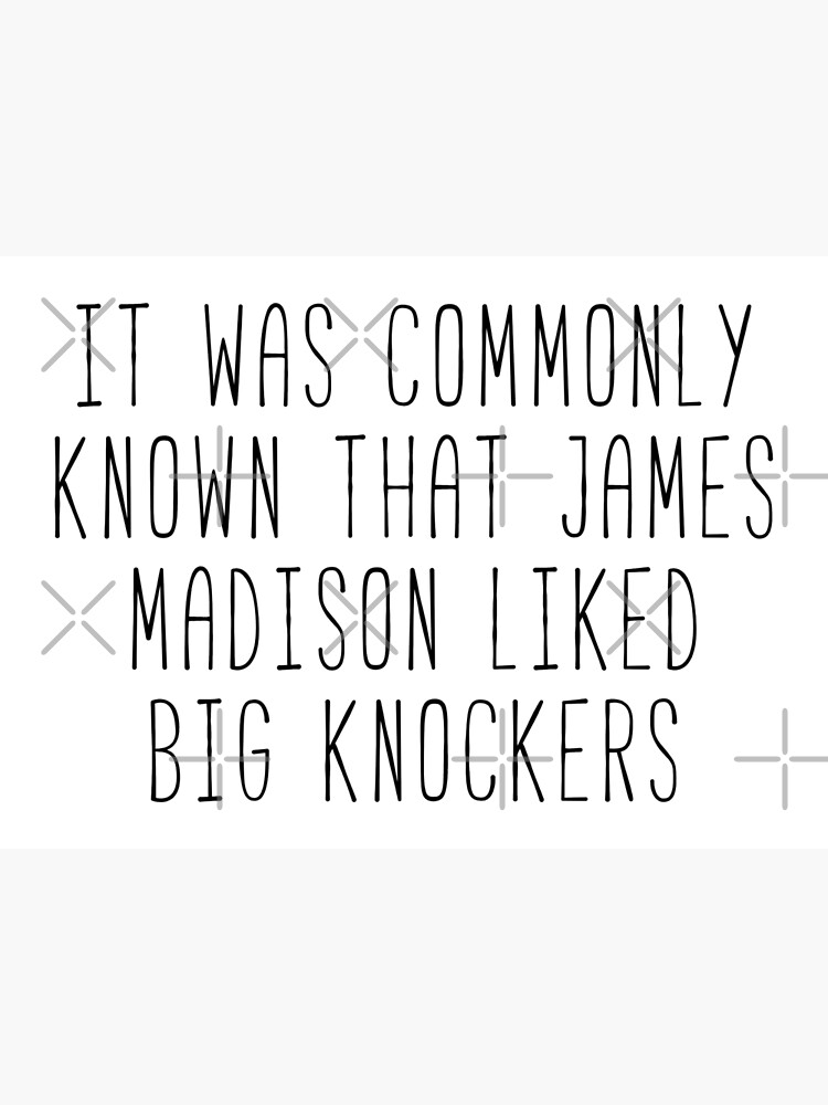 "James Madison Likes Big Knockers Kim Quote" Poster for Sale by