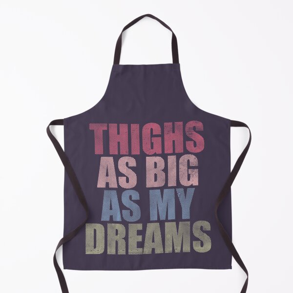 Item preview, Thighs as big as my dreams designed and sold by SweetLog.