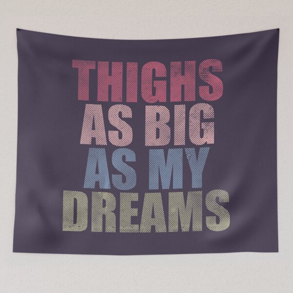 Item preview, Thighs as big as my dreams designed and sold by SweetLog.