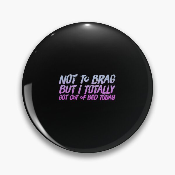 Item preview, Not To Brag But I Totally Got Out Of Bed Today designed and sold by PetitePeche.