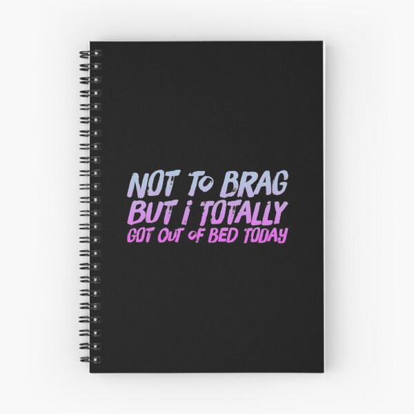 Item preview, Not To Brag But I Totally Got Out Of Bed Today designed and sold by PetitePeche.