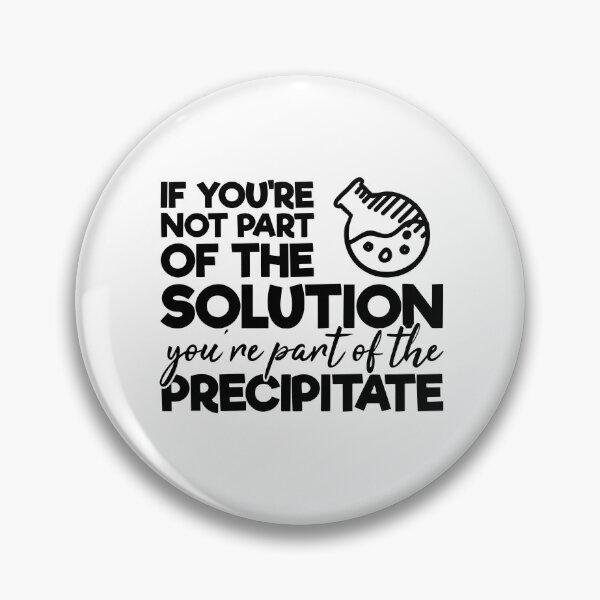 Item preview, If you're not part of the solution, you're part of the precipitate designed and sold by SasKloset.