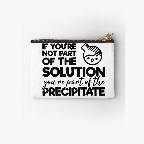 Item preview, If you're not part of the solution, you're part of the precipitate designed and sold by SasKloset.
