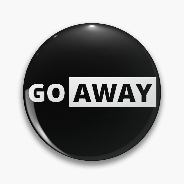 Item preview, Go away designed and sold by MyLucidDreams.