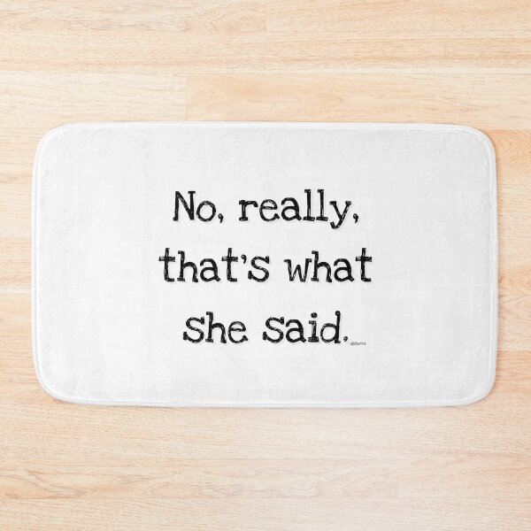 Item preview, no really thats what she said black shad text designed and sold by Dizkorce.