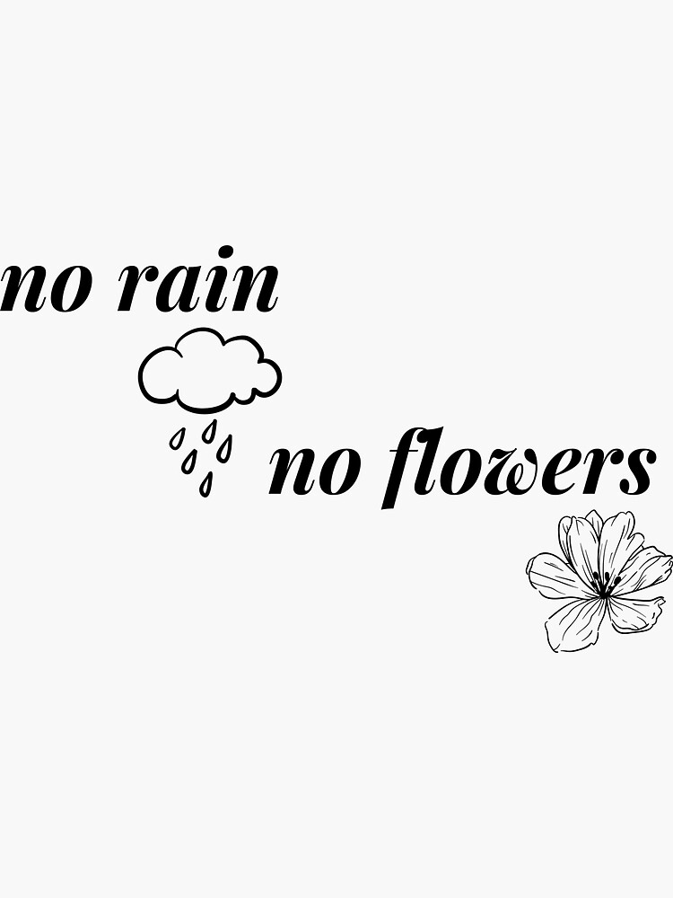 "no rain no flowers" Sticker for Sale by petrichorstore Redbubble