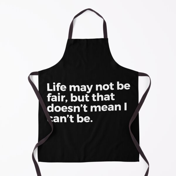 Item preview, Life may not be fair, but that doesn't mean I can't be. designed and sold by SilverFoxStore.