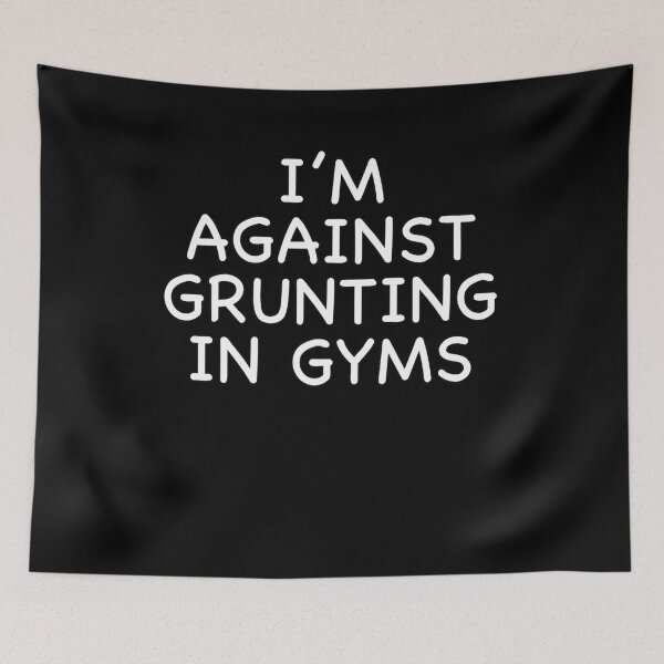 Item preview, I’m Against Grunting in Gyms designed and sold by popculturechick.