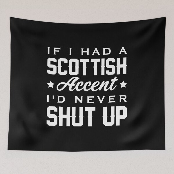 Item preview, If I Had A Scottish Accent I'd Never Shut Up designed and sold by T-shirt For You.