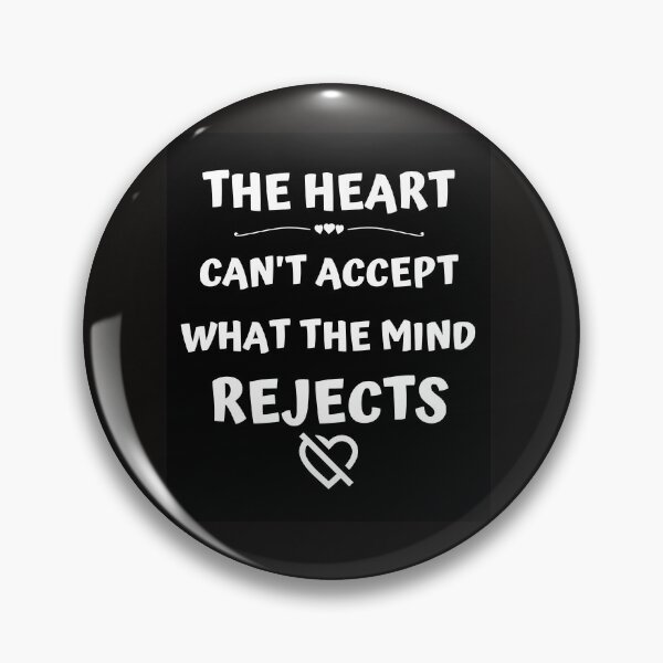 Item preview, THE HEART CAN'T ACCEPT WHAT THE MIND REJECTS designed and sold by jreiter57.